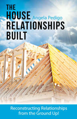 The House Relationships Built Reconstructing Relationships from the Ground Up!(Paperback, Angela Pedigo)
