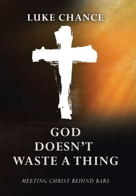 God Doesn't Waste a Thing(English, Hardcover, Chance Luke)