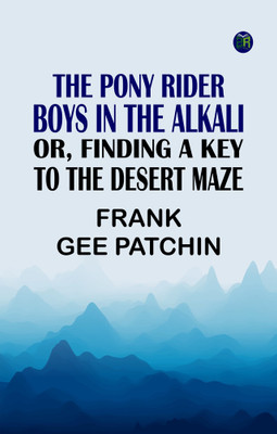 The Pony Rider Boys in the Alkali; Or, Finding a Key to the Desert Maze(Paperback, Frank Gee Patchin)