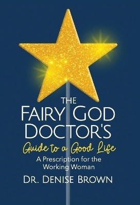 The Fairy God Doctor's Guide to a Good Life(English, Hardcover, Brown Denise)