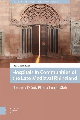 Hospitals in Communities of the Late Medieval Rhineland(English, Electronic book text, Barnhouse Lucy)