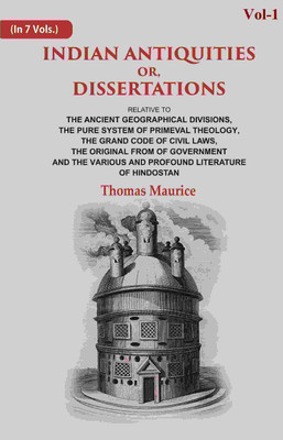 Indian Antiquities or, Dissertations: Or, Dissertations, Relative to The Ancient Geographical Divisions, The Pure System of Primeval Theology, The 1st(Paperback, Thomas Maurice)