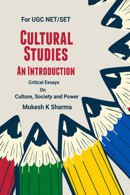 Cultural Studies  - An Introduction:Critical Essays on Culture, Society and Power(Paperback, Mukesh K Sharma)