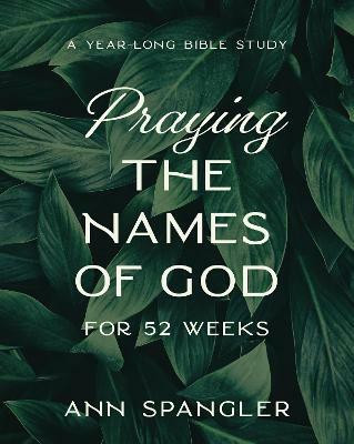 Praying the Names of God for 52 Weeks, Expanded Edition(English, Paperback, Spangler Ann)