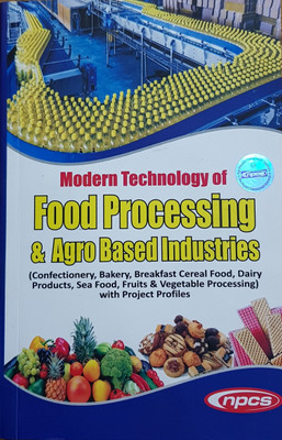 Modern Technology of Food Processing & Agro Based Industries(Confectionery,Bakery,Breakfast Cereal Food,Dairy Products, Sea Food, Fruits & Vegetable Processing) with Project Profiles (3rd Revised Edition)(Paperback, NIIR Board of Food Technologists)