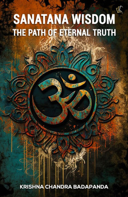 SANATANA WISDOM | THE PATH OF ETERNAL TRUTH(Paperback, Krishna Chandra Badapanda)
