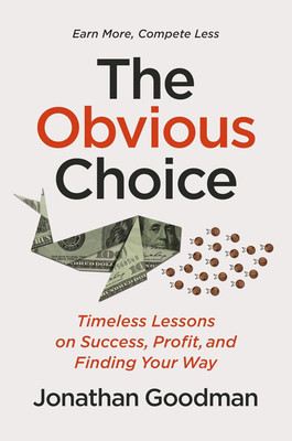 The Obvious Choice : Timeless Lessons on Success, Profit, and Finding Your Way(Paperback, Jonathan Goodman)