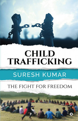 CHILD TRAFFICKING  - THE FIGHT FOR FREEDOM(English, Paperback, Suresh Kumar)