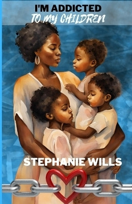 I'm Addicted to My Children(English, Paperback, Wills Stephanie)