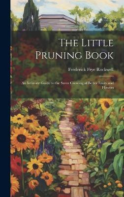 The Little Pruning Book(English, Hardcover, Rockwell Frederick Frye)