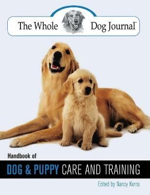 Whole Dog Journal Handbook of Dog and Puppy Care and Training(English, Paperback, Kerns Nancy)