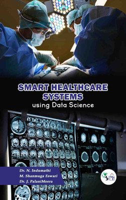 Smart Healthcare Systems using Data Science(Paperback, Dr. N. INDUMATHI Ms. M. SHANMUGA ESWARI Dr. J. PALANIMEERA)