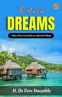The Beach of Dreams by H. De Vere Stacpoole: Tides of Fate: Lost Souls on a Deserted Island(Paperback, H. De Vere Stacpoole)
