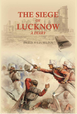 The siege of Lucknow: A Diary(Paperback, Inglis Julia Selina)