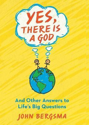 Yes, There Is a God. . . and Other Answers to Life's Big Questions(English, Paperback, Bergsma John)