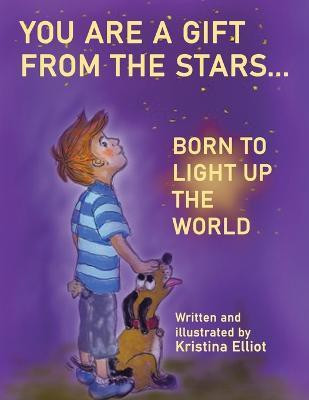 You Are a Gift from the Stars... Born to Light up the World(English, Paperback, Elliot Kristina)
