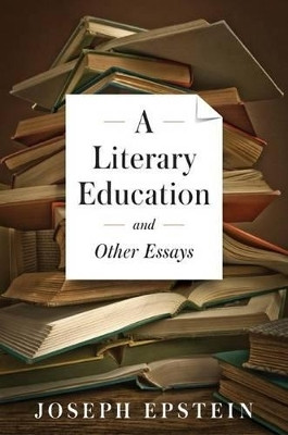 A Literary Education and Other Essays(English, Hardcover, Epstein Joseph)
