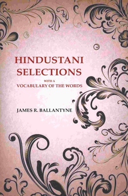 Hindustani Selections: With a Vocabulary of the Words(Paperback, James R. Ballantyne)