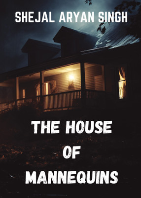 The House Of Mannequins  - The Haunted House Of Mannequins(Paperback, Shejal Aryan Singh)