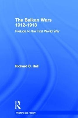 The Balkan Wars 1912-1913(English, Hardcover, Hall Richard C.)