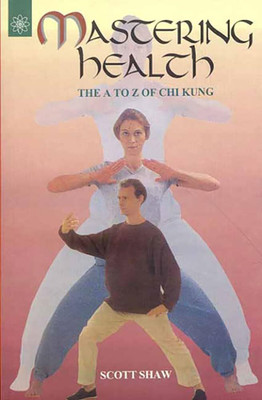 Mastering Health: The A To Z of Chi Kung(Paperback, Scott Shaw)
