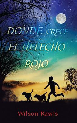 Donde crece el helecho rojo / Where the Red Fern Grows(Spanish, Paperback, Rawls Wilson)