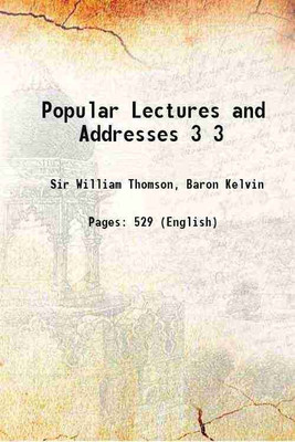 Popular Lectures and Addresses Volume 3 1891 [Hardcover](Hardcover, Sir William Thomson, Baron Kelvin)