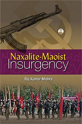 Naxalite-Maoist Insurgency 1 Edition(English, Hardcover, Mishra Raj Kumar)