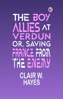 The Boy Allies at Verdun; Or, Saving France from the Enemy(Paperback, Clair W. Hayes)
