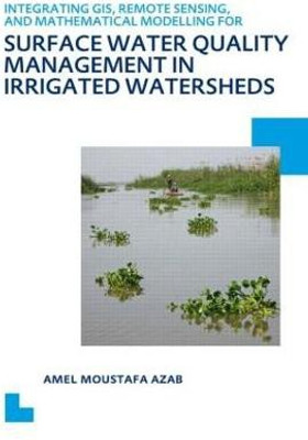 Integrating GIS, Remote Sensing, and Mathematical Modelling for Surface Water Quality Management in Irrigated Watersheds(English, Paperback, Azab Amel Moustafa)