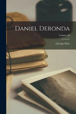 Daniel Deronda; Volume III(English, Paperback, Eliot George)