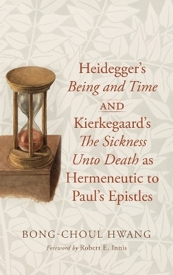 Heidegger's Being and Time and Kierkegaard's The Sickness Unto Death as Hermeneutic to Paul's Epistles(English, Hardcover, Hwang Bong-Choul)