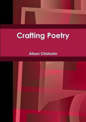 Crafting Poetry(English, Paperback, Chisholm Alison)