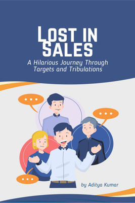 Lost in Sales  - A Hilarious Journey Through Targets and Tribulations(English, Paperback, Aditya Kumar)