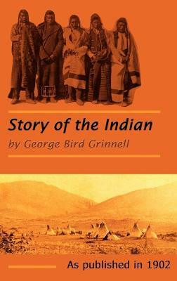 The Story of the Indian(English, Hardcover, Grinnell George Bird)