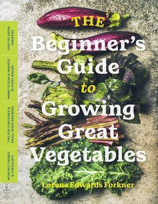 The Beginner's Guide to Growing Great Vegetables(English, Paperback, Edwards Forkner Lorene)