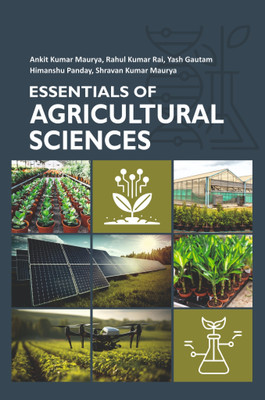 Essentials of Agricultural Sciences(English, Hardcover, Maurya Ankit Kumar Maurya, Rahul Kumar Rai, Yash Gautam, Himanshu Panday, Shravan Kumar)