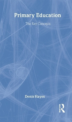 Primary Education: The Key Concepts(English, Hardcover, Hayes Denis)