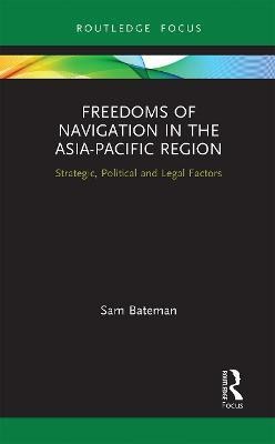 Freedoms of Navigation in the Asia-Pacific Region(English, Paperback, Bateman Sam)