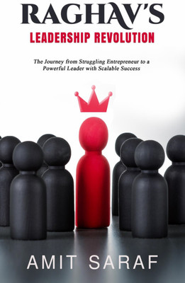 Raghav's Leadership Revolution
(The Journey from Struggling Entrepreneur to a Powerful Leader with Scalable Success)(Paperback, Amit Saraf)