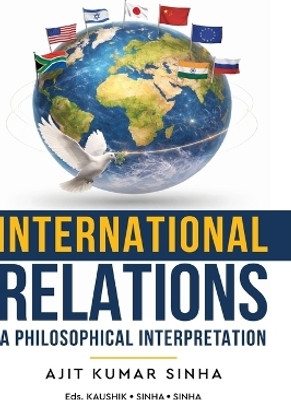 International Relations - A Philosophical Interpretation(English, Hardcover, Kumar Sinha Ajit)