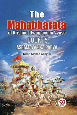 The Mahabharata of krishna -dwaipayana vyasa Book 15 -Asramavasika Parva(English, Paperback, Mohan Ganguli Kisari)
