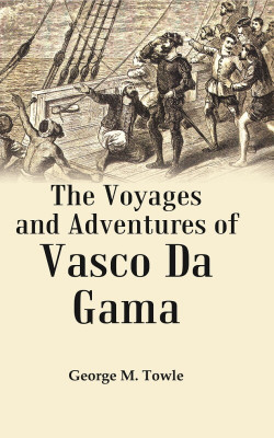 The Voyages and Adventures of Vasco Da Gama [Hardcover](Hardcover, George M. Towle)