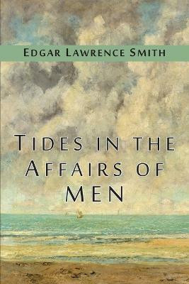 Tides in the Affairs of Men(English, Paperback, Smith Edgar Lawrence)