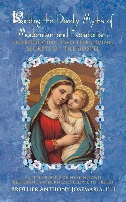 Ridding the Deadly Myths of Modernism and Evolutionism(English, Paperback, Josemaria Fti Brother Anthony)