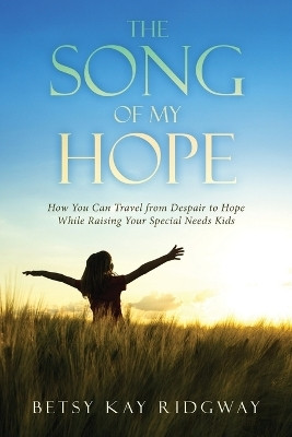 The Song of My Hope(English, Paperback, Ridgway Betsy Kay)