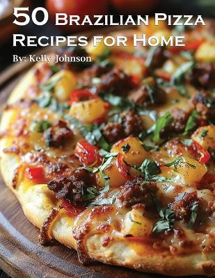 50 Brazilian Pizza Recipes for Home(English, Paperback, Johnson Kelly)