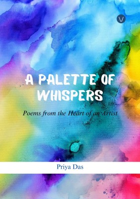 A Palette of Whispers: Poems from the Heart of an Artist.(Paperback, Priya Das)