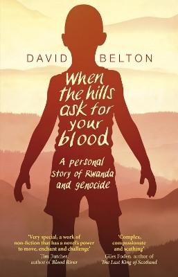 When The Hills Ask For Your Blood: A Personal Story of Genocide and Rwanda(English, Paperback, Belton David)