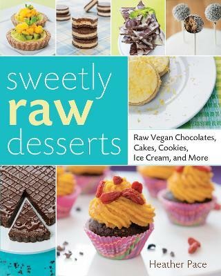 Sweetly Raw Desserts(English, Electronic book text, Pace Heather)